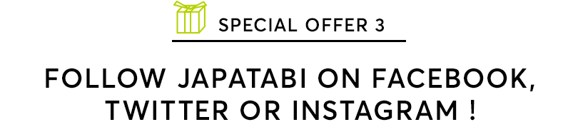 SPECIAL OFFER 3 Follow JAPATABI on Facebook, Twitter or Instagram !